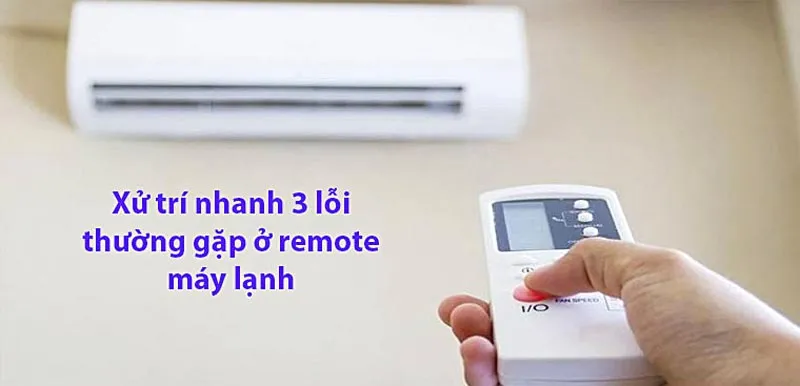 Xử lý nhanh 3 lỗi hay gặp trên điều khiển máy lạnh